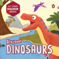 My First Discover Series: Dinosaurs: Fun and Interactive Dino Illustrated Board Book for Kids, Toddlers Prehistoric Creatures Book for 3+ [Penguin Ear 9815233548 Book Cover