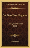 Our Next Door Neighbor: A Story For Children 1278713603 Book Cover