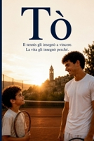 Tò: Il tennis gli insegnò a vincere. La vita gli insegnò perché (Italian Edition) B0HD1KHHWW Book Cover
