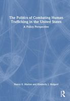 The Politics of Combating Human Trafficking in the United States: A Policy Perspective 1032550511 Book Cover