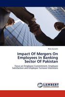 Impact Of Mergers On Employees In Banking Sector Of Pakistan: Focus on Employee Commitment, Employee Satisfaction and Employee Turnover Intentions 3847344501 Book Cover