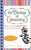 The Privilege of Parenting: How to raise great kids in the st century 0967810647 Book Cover