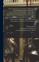 The Chronicles of Enguerrand de Monstrelet; Containing an Account of the Cruel Civil Wars Between the Houses of Orleans and Burgundy; of the ... and of Other Memorable Events That Happen: 13 1016132646 Book Cover
