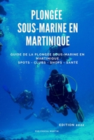 Plongée sous-marine en Martinique: Guide de la plongée sous-marine en Martinique - Spots, clubs, shops, santé B095GJ5XYC Book Cover