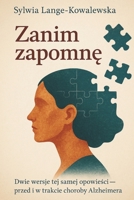 Zanim zapomne: Dwie wersje tej samej opowiesci — przed i w trakcie choroby Alzheimera (Polish Edition) 8397026657 Book Cover