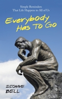 Everybody Has to Go: Simple Reminders That Life Happens to All of Us 1973688875 Book Cover