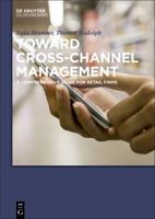 Toward Cross-Channel Management: A Comprehensive Guide for Retail Firms 3110416980 Book Cover