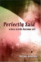 Perfectly Said: when words become art 1413740243 Book Cover