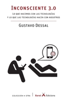 Inconsciente 3.0: Lo que hacemos con las tecnologías y lo que las tecnologías hacen con nosotros 1710918829 Book Cover