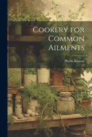 Cookery for Common Ailments 1021415847 Book Cover