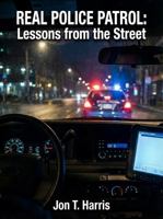 Real Police Patrol: Lessons from the Street B0GSVZFV43 Book Cover