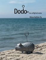 Dodo: The Unflighted Swine: Where Buffalo Fly 1984568647 Book Cover