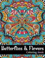 Butterflies And Flowers Coloring Book: Butterflies Flowers Insects Teenager, Girls, Boys, Adults Perfect Gift 1981447687 Book Cover