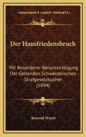 Der Hausfriedensbruch: Mit Besonderer Berucksichtigung Der Geltenden Schweizerischen Strafgesetzbucher (1894) 1167463285 Book Cover