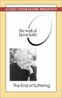 The End Of Suffering: The Work Of Byron Katie 1574534424 Book Cover
