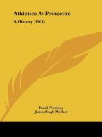Athletics at Princeton: A History 1017009996 Book Cover