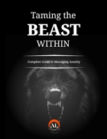 Taming the Beast Within: A Complete Guide to Managing Anxiety B0DVGQLNGR Book Cover