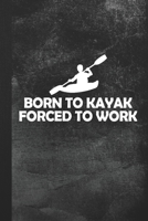 Born To Kayak Forced To Work: Blank Lined Notebook Journal Gift for Kayaker 1694364690 Book Cover