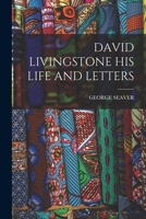 David Livingston: His Life and Letters B0006AV31Y Book Cover