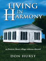 Living in Harmony: An Eastern Shore Village Redeems Discord 1491838639 Book Cover