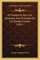 El Tratado de Paz Con Alemania Ante El Senado de Los Estados Unidos 1147624208 Book Cover
