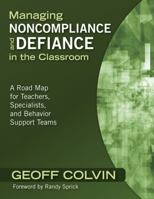 Managing Noncompliance and Defiance in the Classroom: A Road Map for Teachers, Specialists, and Behavior Support Teams 1412960894 Book Cover