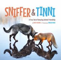 Sniffer & Tinni: A True Tale of Amazing Animal Friendship 1454918705 Book Cover