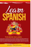 Learn Spanish: 2 Books in 1: Language Lessons with Short Stories for Beginners to Improve Your Grammar, Your Conversation Skills, and Learn Common Phrases Applying Words Used in Context B08HQ45TLW Book Cover