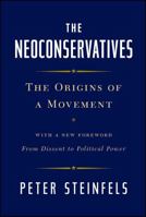 The Neoconservatives: The Men Who Are Changing America's Politics 1476728836 Book Cover