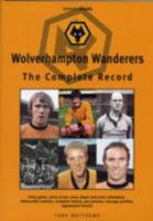 Wolverhampton Wanderers: The Complete Record 1859836321 Book Cover
