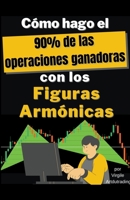 Cómo Hago el 90% de Las Operaciones Ganadoras con los Figuras Armónicas B0BFV3SWSS Book Cover