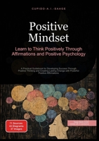 Positive Mindset: Learn to Think Positively Through Affirmations and Positive Psychology (Positive thinking) 3691410316 Book Cover