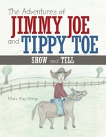 The Adventures of Jimmy Joe and Tippy Toe: Show and Tell 1456761706 Book Cover