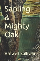 Sapling & Mighty Oak B0BSX1X1L1 Book Cover