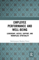 Employee Performance and Well-Being: Leadership, Justice, Support, and Workplace Spirituality 0367785943 Book Cover