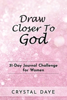 Draw Closer To God: 31-Day Journal Challenge For Women 1953759319 Book Cover