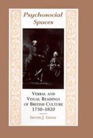 Psychosocial Spaces: Verbal and Visual Readings of British Culture 1750-1820 (Literature/Cultural Studies) 0814326633 Book Cover