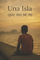 Una Isla que no se ve: Retrato invisible de una Cuba que resiste (Spanish Edition) B0FCFC26XV Book Cover