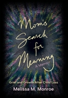 Mom's Search for Meaning: Grief and Growth After Child Loss B0BXVL4MXD Book Cover