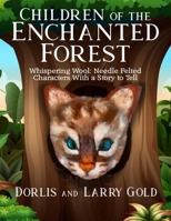 Children of the Enchanted Forest: Needle Felted Characters With a Story to Tell B0CV49Z7L6 Book Cover