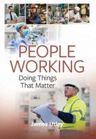 People Working: Doing Things That Matter 1038371481 Book Cover