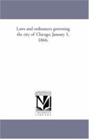 Laws and ordinances governing the city of Chicago, January 1, 1866, 1425568548 Book Cover