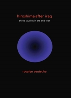 Hiroshima After Iraq: Three Studies in Art and War (The Wellek Library Lectures) 0231152787 Book Cover