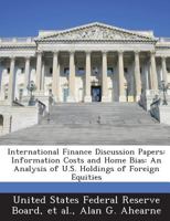 International Finance Discussion Papers: Information Costs and Home Bias: An Analysis of U.S. Holdings of Foreign Equities 1288731833 Book Cover