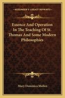 Essence And Operation In The Teaching Of St. Thomas And Some Modern Philosophies 1163197963 Book Cover