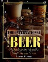 The International Book of Beer: A Guide to the World's Most Popular Drink 1597641278 Book Cover