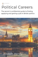 Political Careers: The secret & confidential guide to finding, applying and getting a job in British politics B08455TLN6 Book Cover