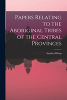 Papers Relating to the Aboriginal Tribes of the Central Provinces 1017621179 Book Cover
