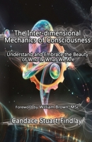 The Inter-dimensional Mechanics of Consciousness: Embracing the Beauty of Who & What We Are B0FD1QTKPB Book Cover