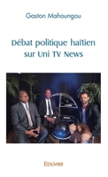 Débat politique haïtien sur Uni TV News (French Edition) 241445041X Book Cover